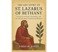 THE LIFE STORY OF ST. LAZARUS OF BETHANY (Lives Of Saints)
