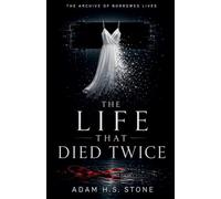 The Life That Died Twice: 1 (The Archive of Borrowed Lives)