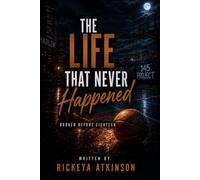 The Life That Never Happened: Broken Before Eighteen (The 145 Project Series)