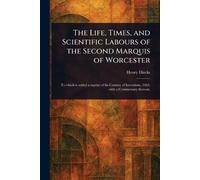The Life, Times, and Scientific Labours of the Second Marquis of Worcester