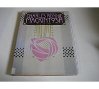 The Life, Times and Work of Charles Rennie Mackintosh