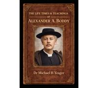 THE LIFE TIMES & TEACHINGS OF ALEXANDER A. BODDY: Book One of Alexander Boddy