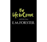 The Life to Come : And Other Stories