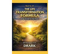 The Life Transformation Formula: Design the Life You Truly Want (Self-Help Mastery Series)