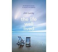 The Life Well Lived: Therapeutic Paths to Recovery and Wellbeing
