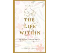 The Life Within: An intentional guide for women who understand that carrying life is sacred.