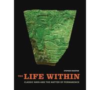 The Life Within: Classic Maya and the Matter of Permanence