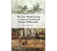 The Life Worth Living in Ancient Greek and Roman Philosophy