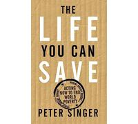 The Life You Can Save: Acting Now to End World Poverty