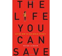 The Life You Can Save: Acting Now to End World Poverty