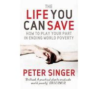 The Life You Can Save: How to play your part in ending world poverty by Singer, Peter (February 5, 2010) Paperback
