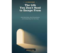 The Life You Don't Need to Escape From: A 5-Minute Reset to Break Bad Habits, Beat Procrastination, and Actually Enjoy Your Own Days