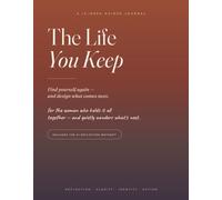 The Life You Keep: Find yourself again, and design what comes next