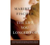 The Life You Longed For: A Novel