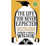 The Life You Never Expected : Thriving While Parenting Special Needs Children