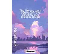 The Life You Want Begins With the Discipline You Practice Today: Ruled Notebook, 100 Pages: For focus, planning, and daily consistency