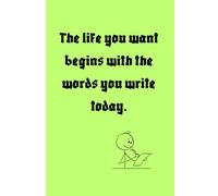 The life you want begins with the words you write today.: Write with intention. Create with courage. Live with purpose