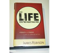 The Life You're Fighting For - Strength and Stamina to Win Your Spiritual Battles Edition: Reprint