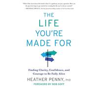 The Life You're Made For: Finding Clarity, Confidence, and Courage to Be Fully Alive