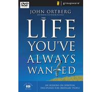 The Life You've Always Wanted: Six Sessions on Spiritual Disciplines for Ordinary People