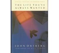 The Life You'Ve Always Wanted: Spiritual Disciplines for Ordinary People