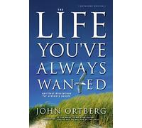 The Life You've Always Wanted: Spiritual Disciplines for Ordinary People