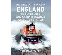The Lifeboat Service in England: The South Coast and Channel Islands: Station by Station