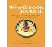 The Lifechanger 90-Day Food Journal: For the Ketogenic Diet and Intermittent Fasting