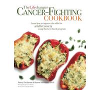 The Lifechanger Cancer-Fighting Cookbook: Learn How to Improve the Odds for a Full Recovery Using this Keto Based Program