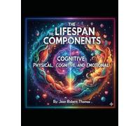 THE LIFESPAN COMPONENTS: PHYSICAL, COGNITIVE, AND EMOTIONAL
