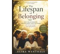 The Lifespan of Belonging: Why Relationships Matter More Than You Think for Living Longer and Aging Better (Health Related)