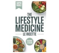 The Lifestyle Medicine: Le Ricette: Ricette per la longevità ispirate a Valerio Rosso per combattere i rischi cardiovascolari e tumorali e migliorare l'umore.