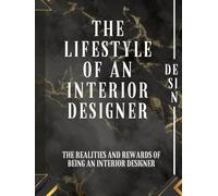THE LIFESTYLE OF AN INTERIOR DESIGNER: The Realities and Rewards of Being an Interior Designer; Beyond Aesthetics & Into Purpose;it’s a lifestyle, a ... journey of creativity, passion, and purpose.
