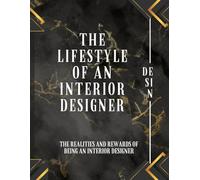 THE LIFESTYLE OF AN INTERIOR DESIGNER: The Realities and Rewards of Being an Interior Designer; Beyond Aesthetics & Into Purpose;it’s a lifestyle, a ... journey of creativity, passion, and purpose.
