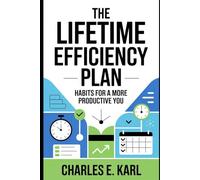 THE LIFETIME EFFICIENCY PLAN: Habits for a More Productive You