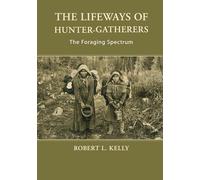 The Lifeways of Hunter-Gatherers: The Foraging Spectrum