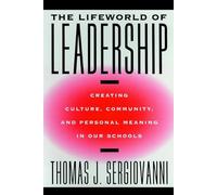 The Lifeworld of Leadership: Creating Culture, Community, and Personal Meaning in Our Schools (The Jossey-Bass education series)