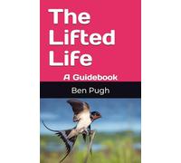 The Lifted Life: A Guidebook