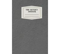 The Lifter's Journal - Daily Fitness Planner - Gym Workout Training Log, Weightlifting Exercise Journal, and Food/Diet Tracker - Daily and Weekly Pages, Goal Tracking