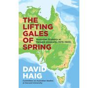 The Lifting Gales of Spring: Australian Students at Harvard University (1876-1945)