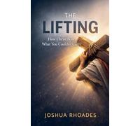 The Lifting: How Christ Bore What You Couldn't Carry