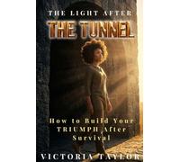 The Light After the Tunnel: How to Build Your TRIUMPH After Survival (2)