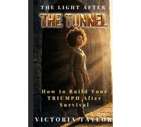 The Light After The Tunnel: How to Build Your TRIUMPH® After Survival: 2 (The Tunnel Series)
