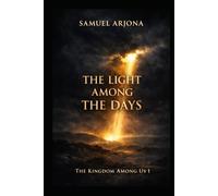 The Light Among the Days: A Historical Novel Based on the Gospel According to Matthew: The Kingdom Among Us, Book 1