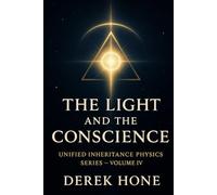 THE LIGHT AND THE CONSCIENCE: How Perception Becomes Purity, and Awareness Becomes Law: 4 (Unified Inheritance Physics Series)