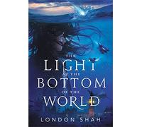 The Light at the Bottom of the World: 1 (Light the Abyss)