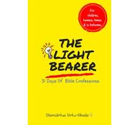 The Light Bearer 31 Days of Bible Confessions for Children, Teens and Tweens: A Faith-Building Affirmation and Devotional Book for children to Grow in Christ, Confidence, and Purpose
