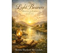 The Light Bearers "Heaven on Earth": Heaven on Earth - Book One: 1 (Book2 the Lightwell: Ash to Diamond;book3 the Hannah Light Well Book 4 Angelique Legacy; Book 5 the)