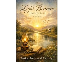 The Light Bearers "Heaven on Earth": Heaven on Earth - Book One: 1 (Book2 the Lightwell: Ash to Diamond;book3 the Hannah Light Well Book 4 Angelique Legacy; Book 5 the)