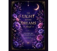 The Light Before Dreams: Floral Edition Beautiful Bedtime Stories for Peaceful Sleep